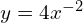 y = 4x^{-2}