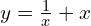 y=\frac{1}{x} + x