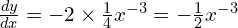 \frac{dy}{dx}=-2 \times \frac{1}{4} x^{-3} = -\frac{1}{2} x^{-3}