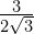 \frac{3}{2\sqrt{3}}