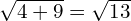 \sqrt{4+9} = \sqrt{13}