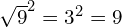 \sqrt{9}^2 = 3^2 = 9