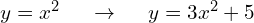 y=x^2 \hspace{0.5cm} \to \hspace{0.5cm} y=3x^2+5