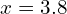 x=3.8