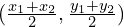 (\frac{x_1+x_2}{2}, \frac{y_1+y_2}{2})