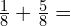 \frac{1}{8} + \frac{5}{8} =
